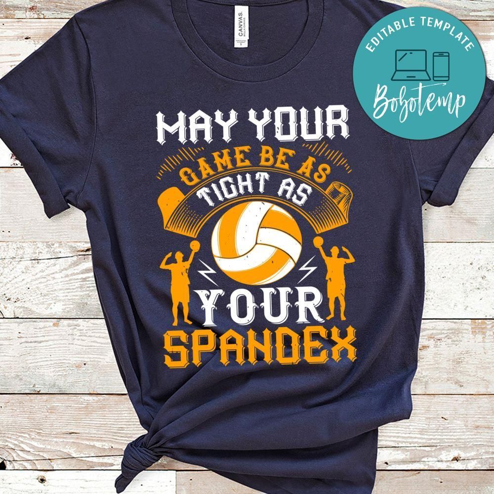 May your game be as tight as your spandex Shirt