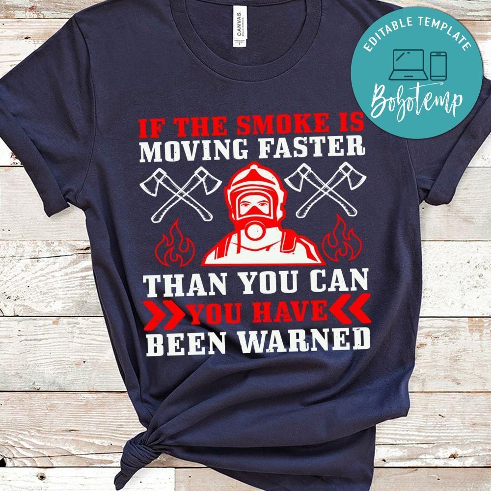 If the smoke is moving faster than you can, you have been warned Shirt