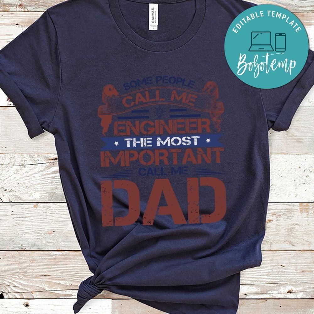 some people call me engineer the most important call me dad Shirt