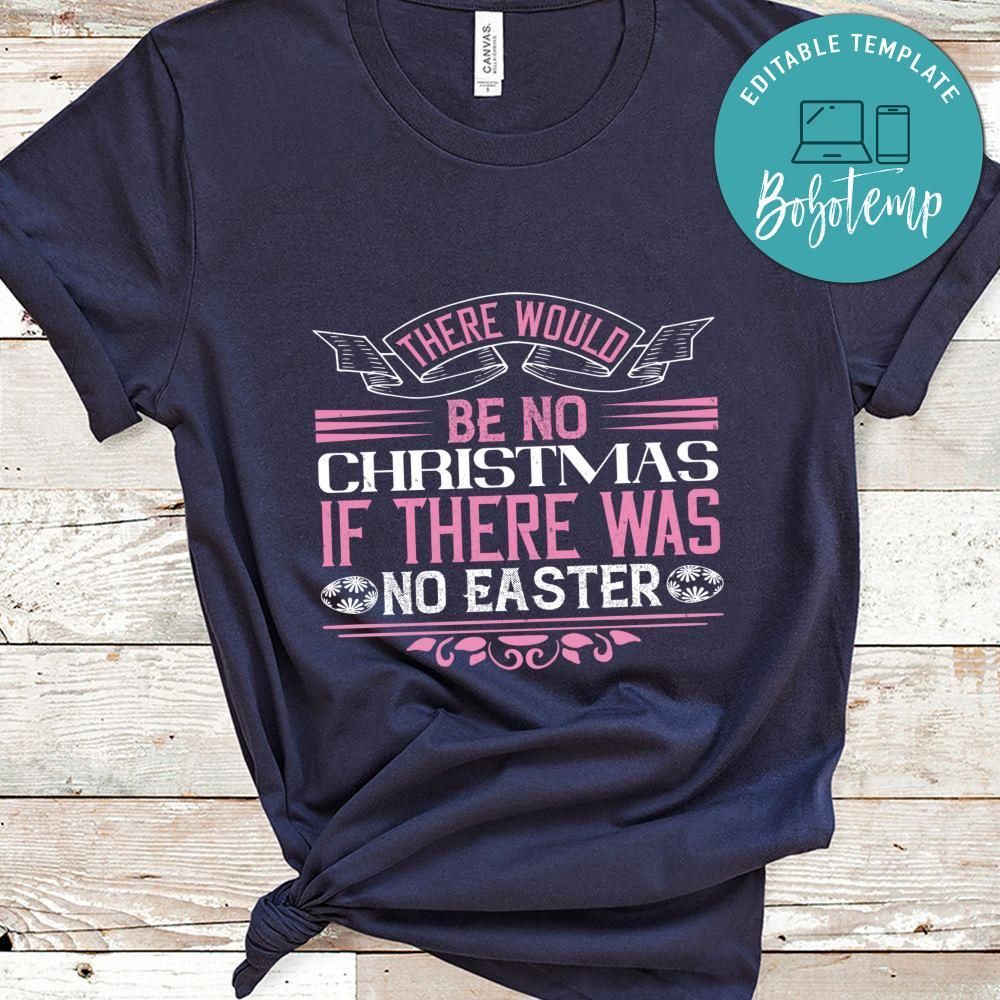 There would be no Christmas if there was no Easter Shirt