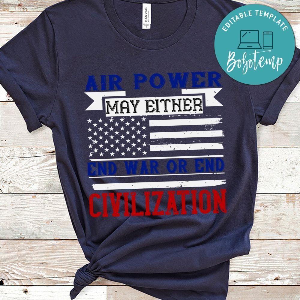 Air power may either end war or end civilization Shirt