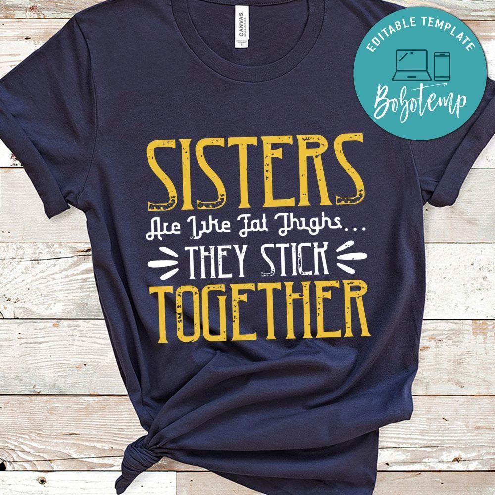 Sisters are like fat thigh  they stick together Shirt