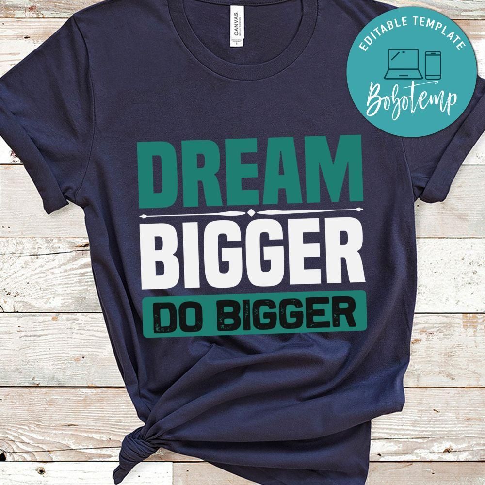 Dream Bigger Do Bigger T Shirt