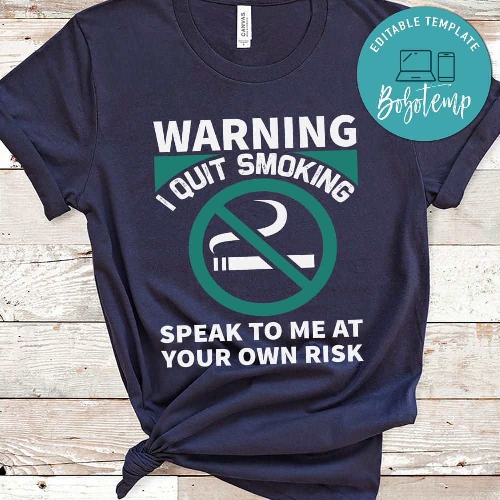 Warning i quit smoking speak to me at your own risk shirt