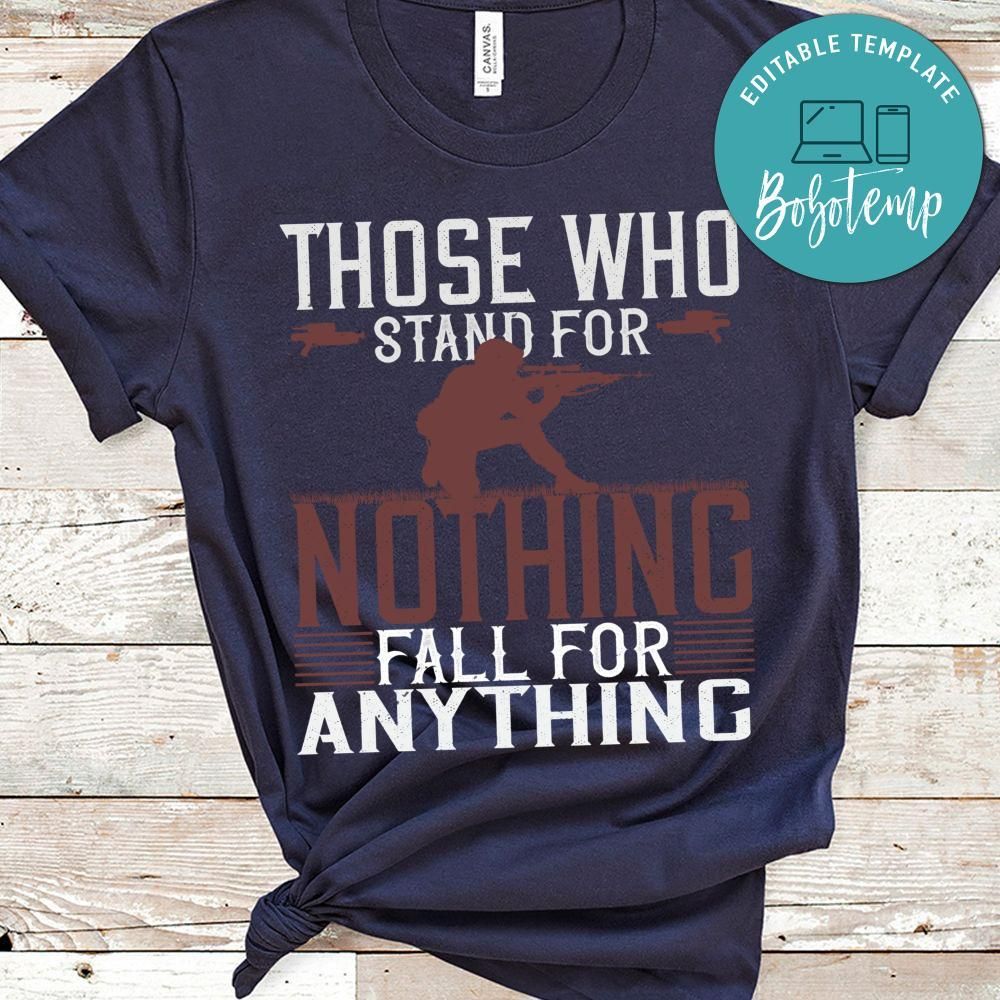 Those who stand for nothing fall for anything Shirt