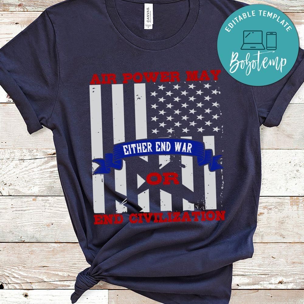 Air power may either end war or end civilization Gift Shirt