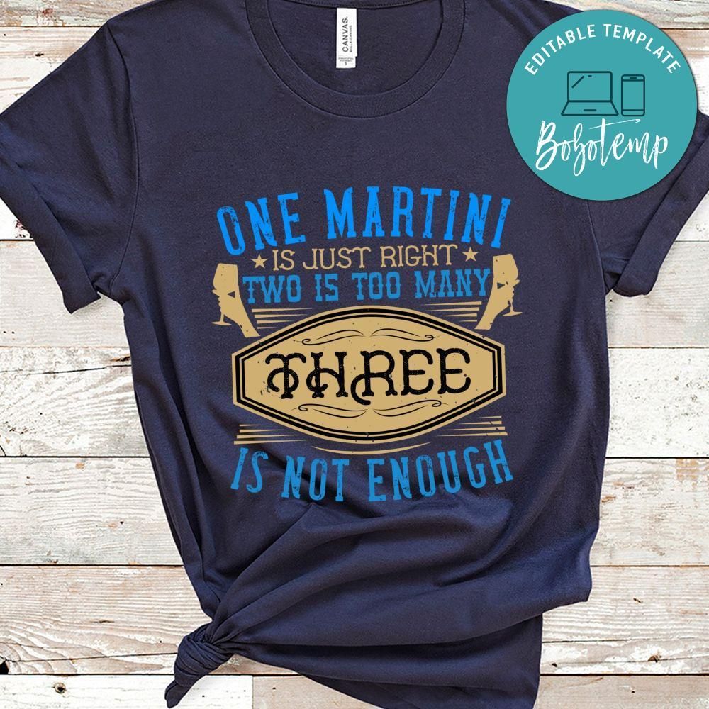 One martini is just right, two is too many, three is not enough Shirt