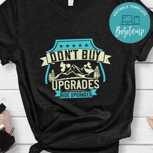 Don't buy upgrades, ride upgrades Gift T Shirt