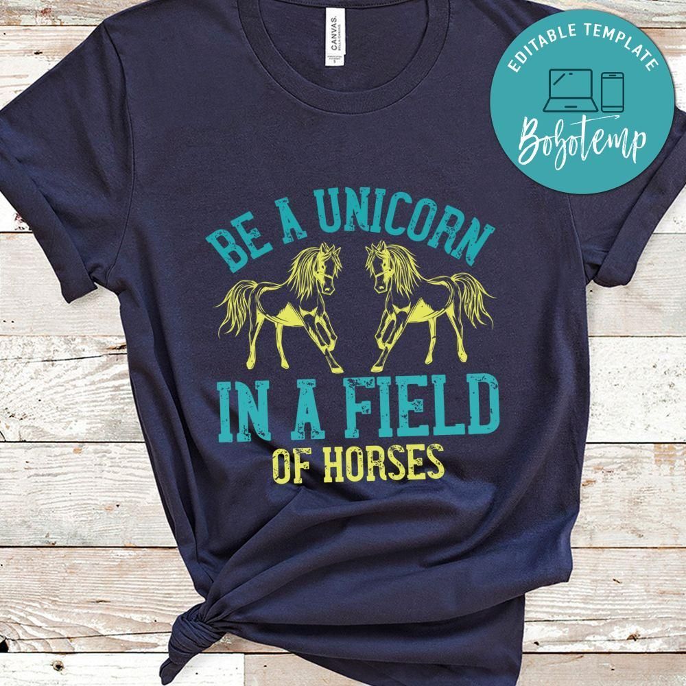 be a unicorn in a field of horses Shirt