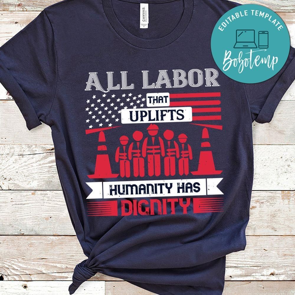 All labor that uplifts humanity has dignity Shirt