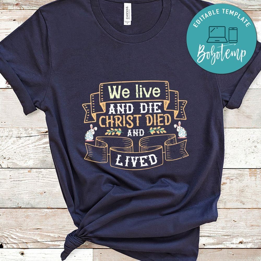 We live and die; Christ died and lived Shirt