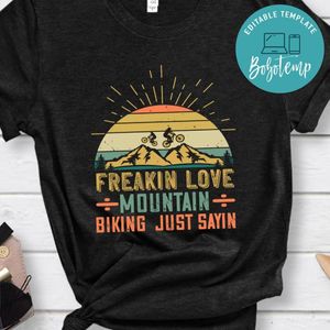 freakin love mountain biking  just sayin T Shirt