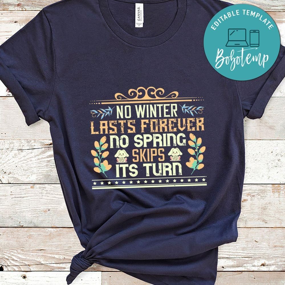No winter lasts forever; no spring skips its turn Shirt