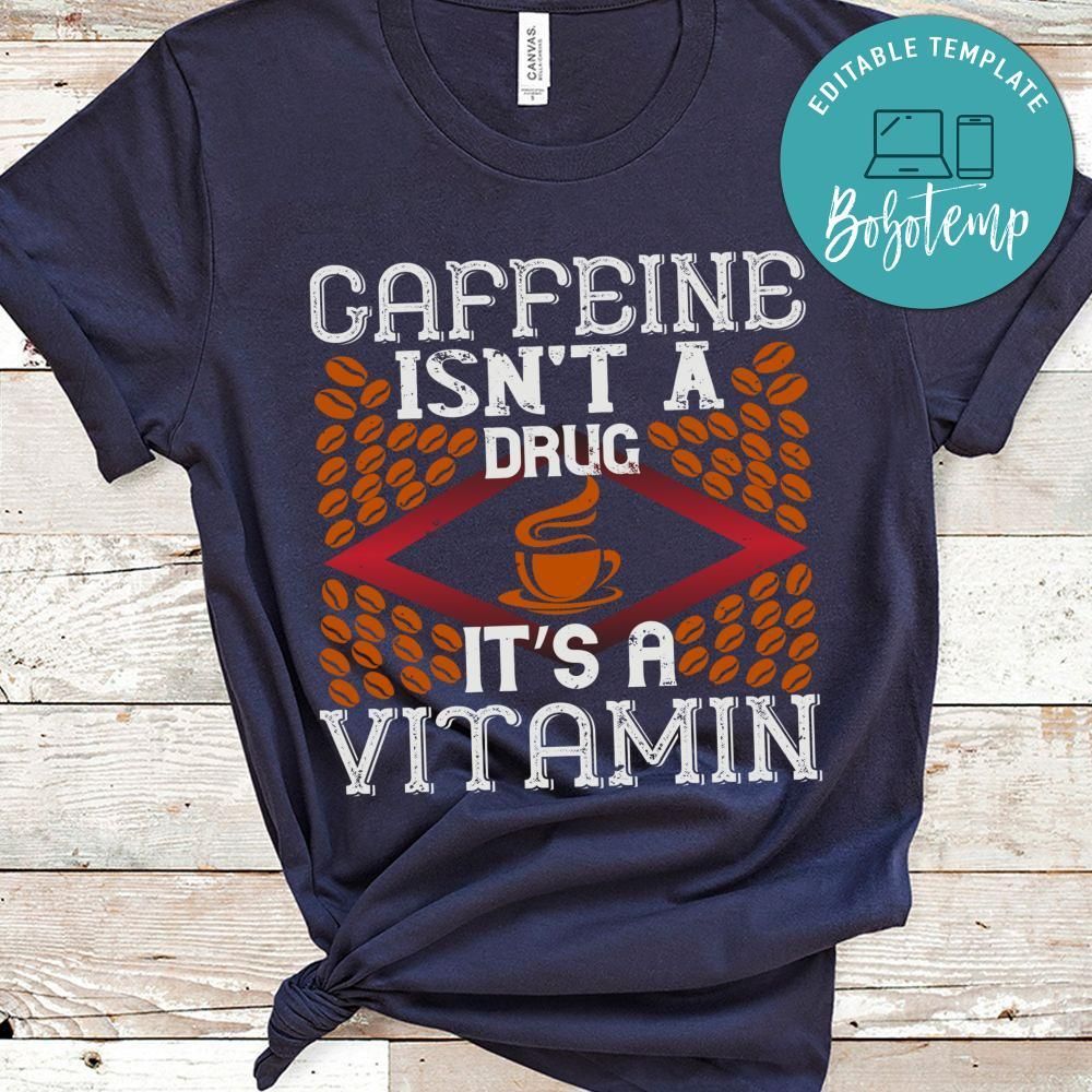 Caffeine isn’t a drug, it’s a vitamin Shirt