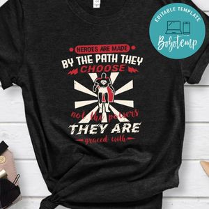 Heroes are made by the path they choose T Shirt