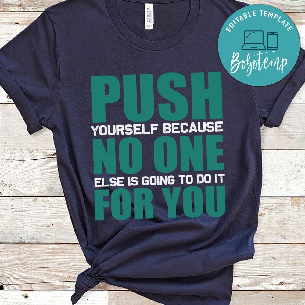 Push Yourself because no one else for you T Shirt