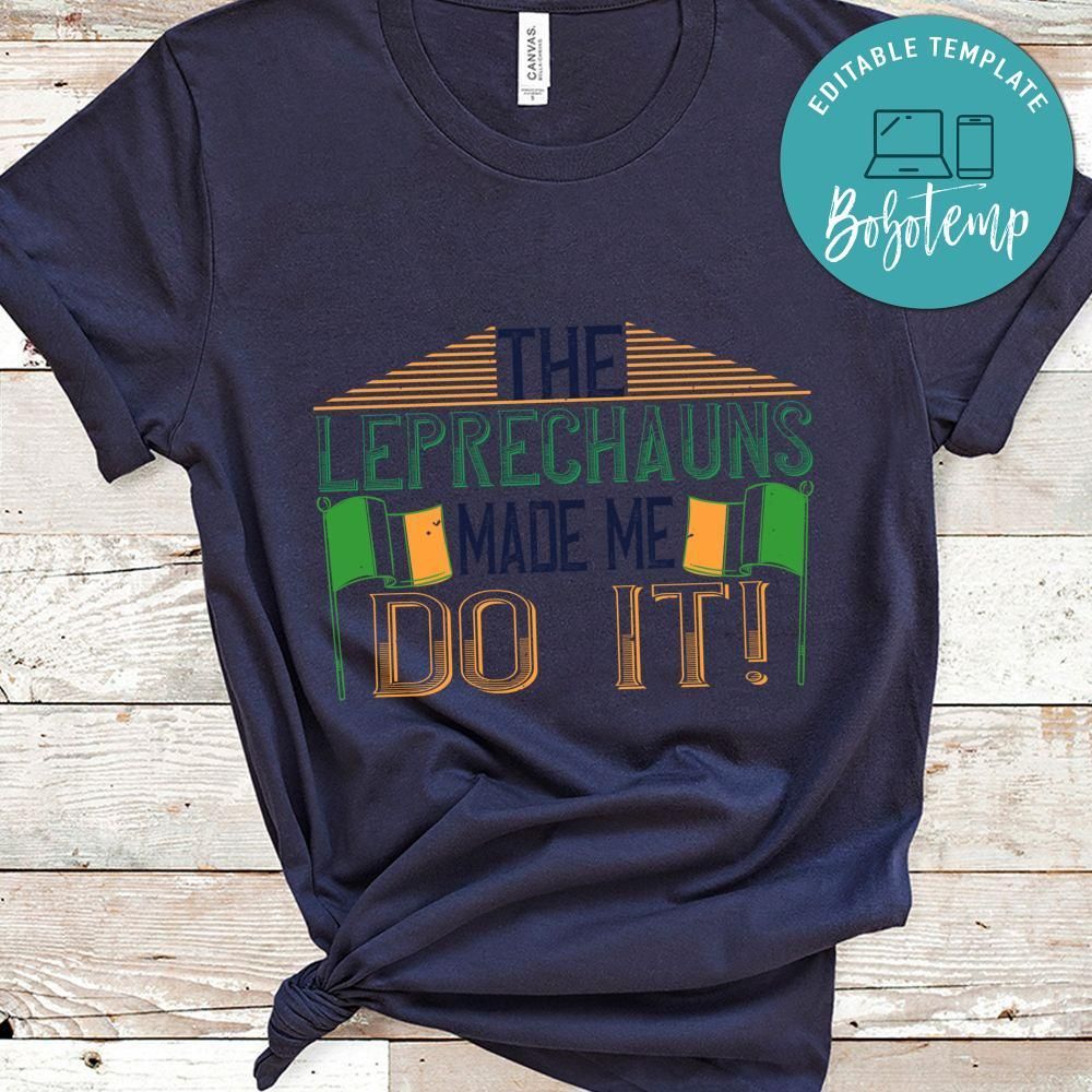 the leprechauns made me do it St. Patrick's Day Shirt