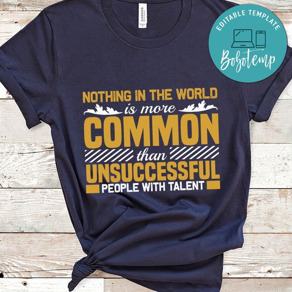 Nothing is the world is more common than unsuccessful Shirt