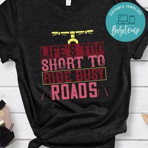 life’s too short to ride busy roads Shirt