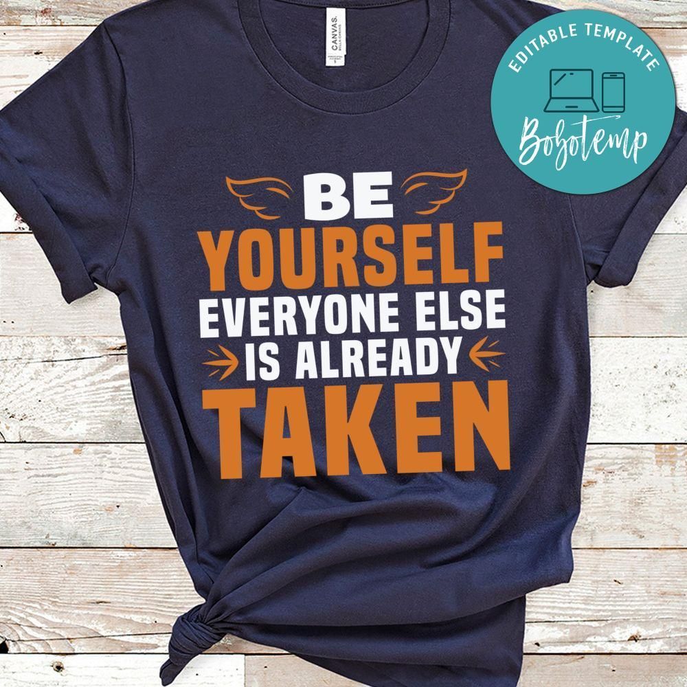 Be yourself everyone else is already taken shirt