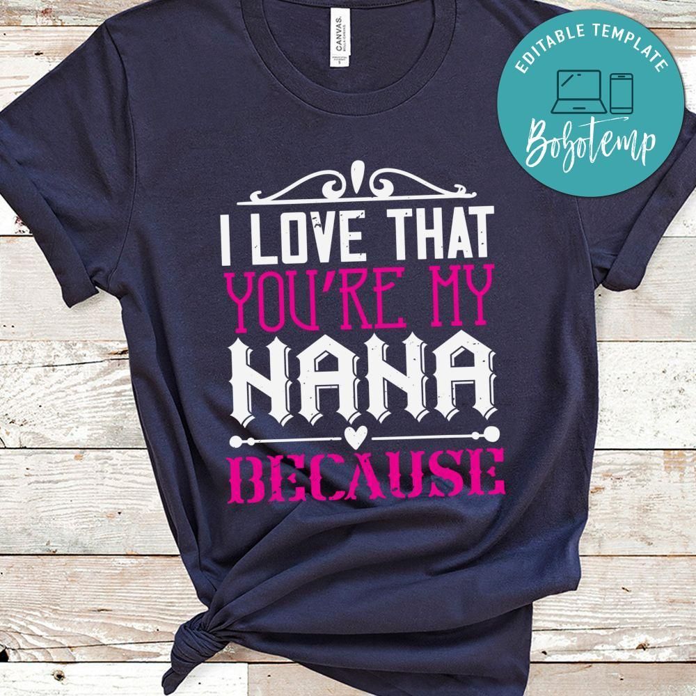 i love that you're my nana Shirt