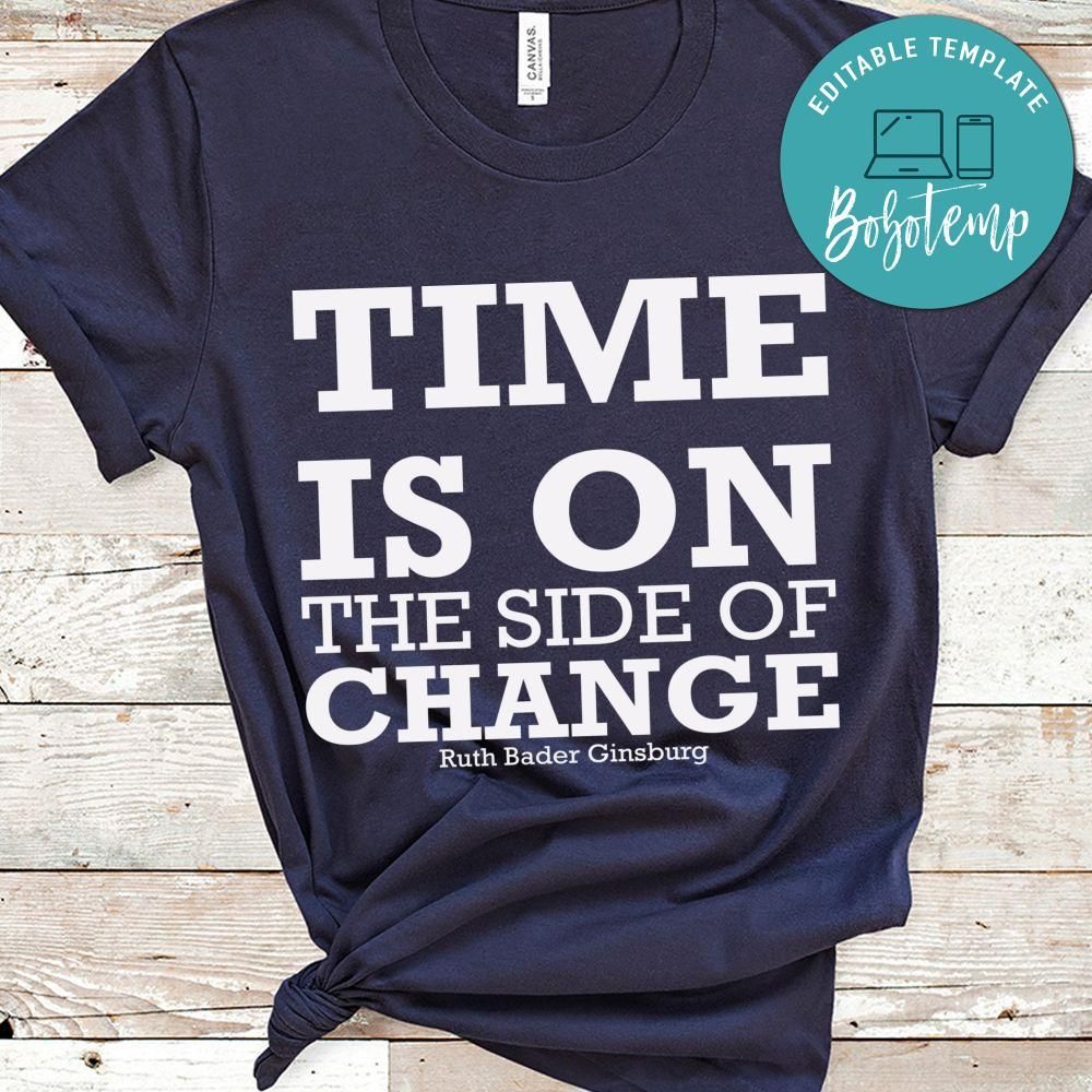 Time is on the side of change Ruth Bader Ginsburg Shirt