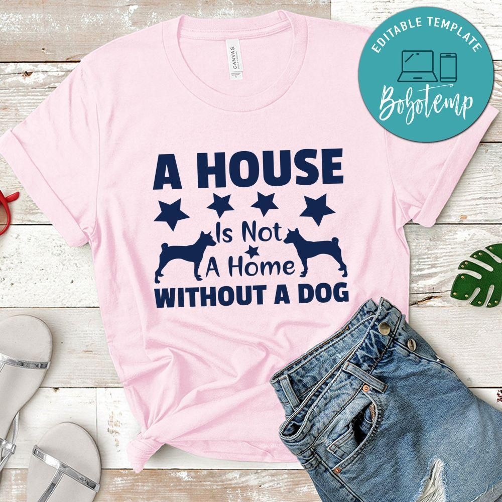 A house is not a home without a dog Shirt