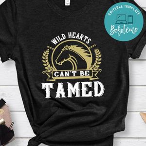 wild hearts can’t be tamed Shirt