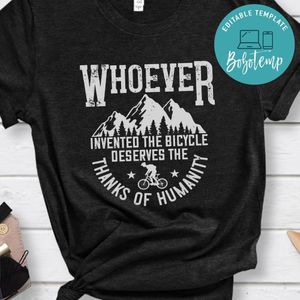 Whoever invented the bicycle deserves the thanks of humanity T Shirt