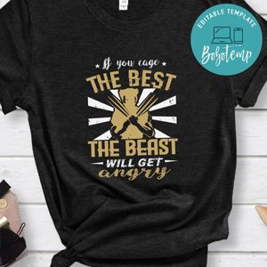 If you cage the best, the beast will get angry T Shirt
