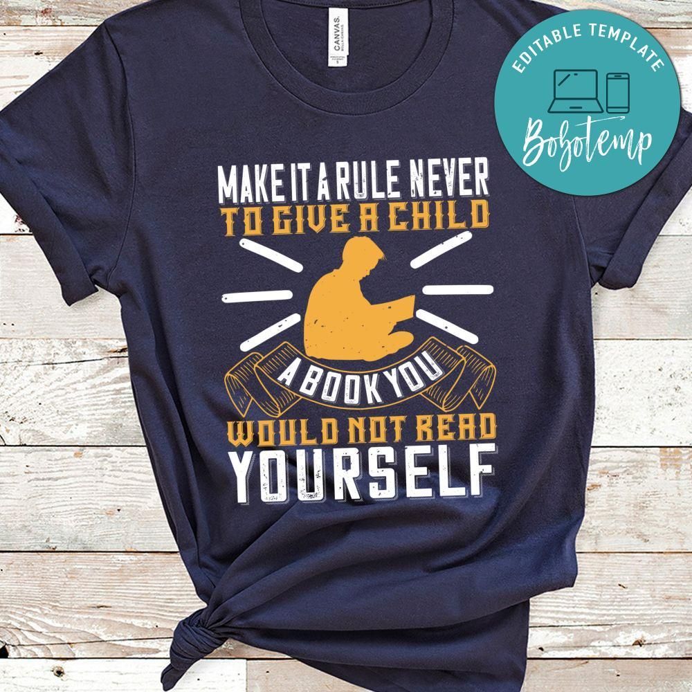 Make it a rule never to give a child a you would not read yourself Shirt