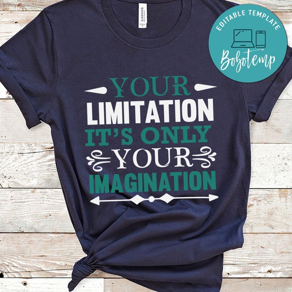 Your limitation it's only your imagination