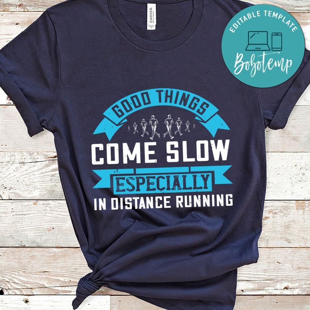 Good things come slow, especially in distance running Shirt