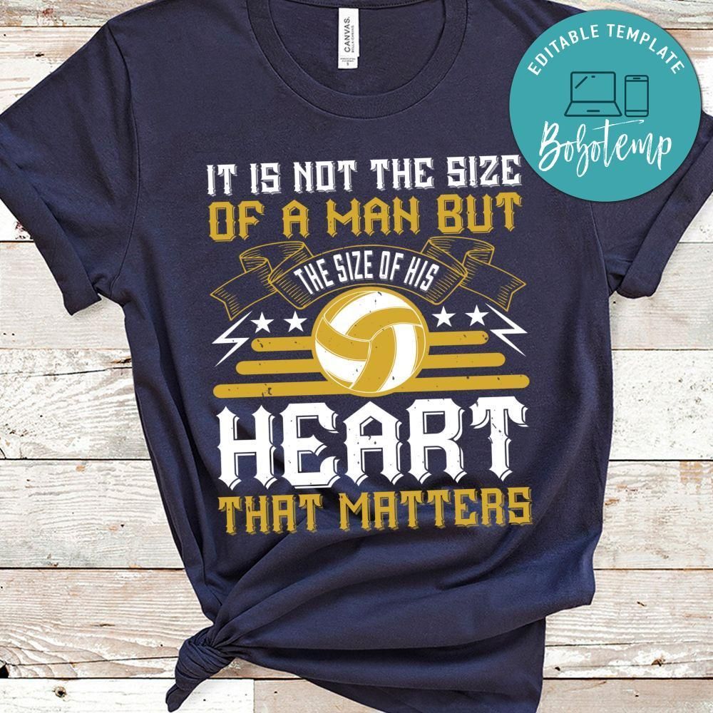 It is not the size of a man but the size of his heart that matters Shirt