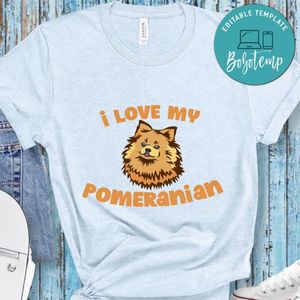 I love my Pomeranian Shirt