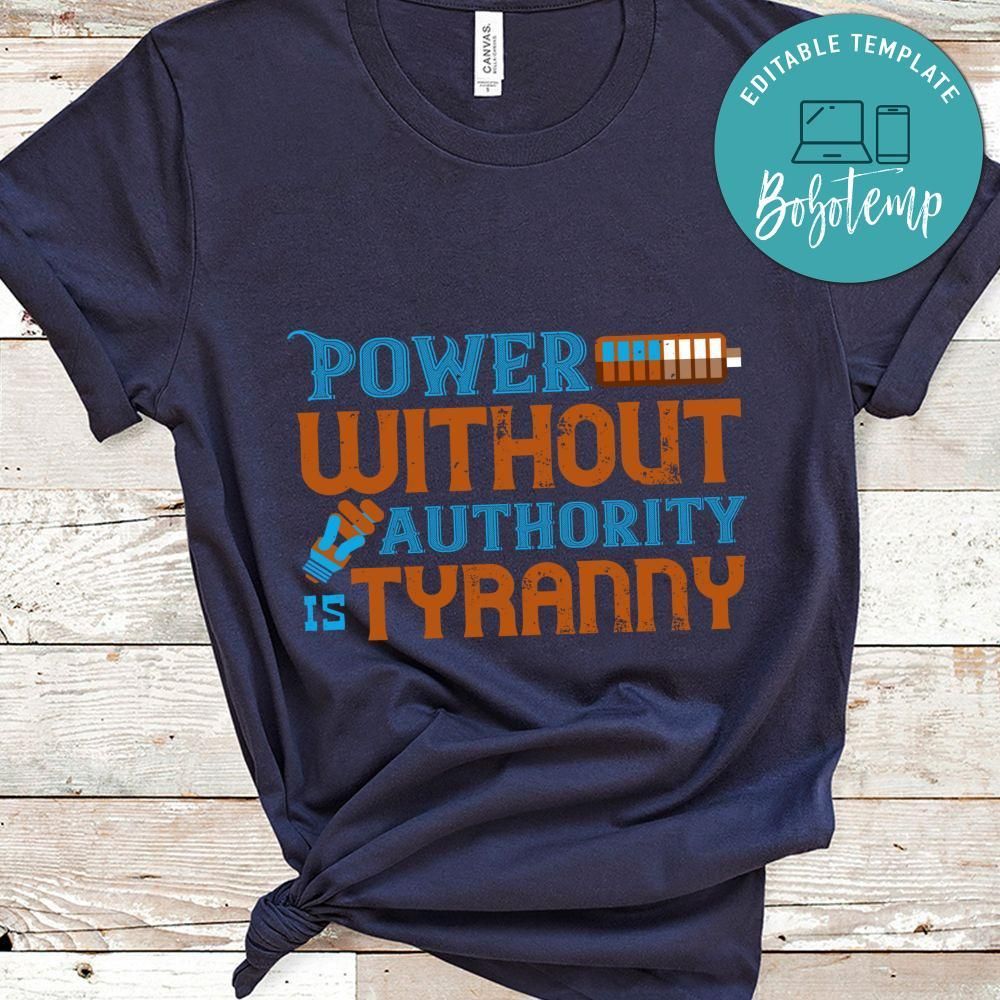Power without authority is tyranny Shirt