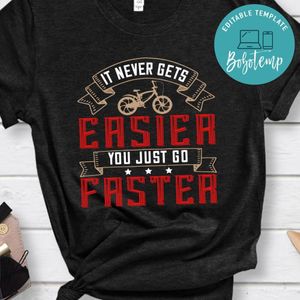 It never gets easier you just go faster Shirt
