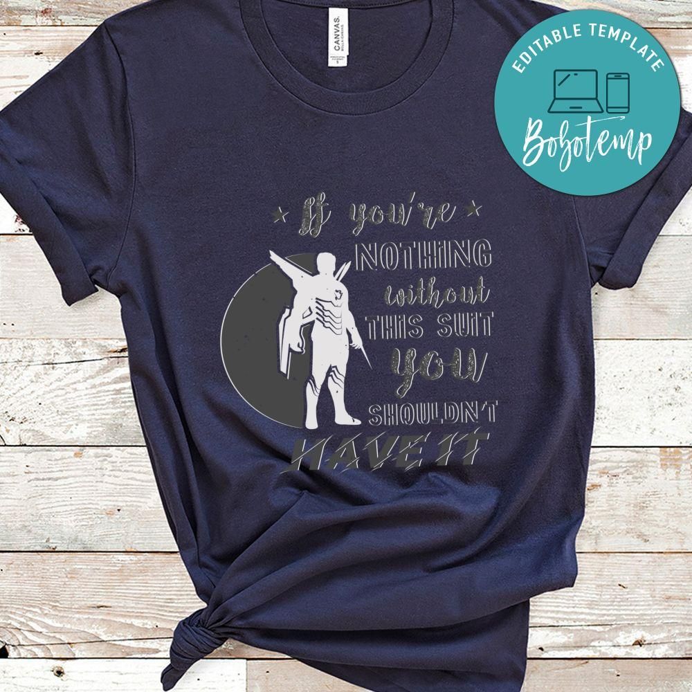 If you’re nothing without this suit You shouldn't have it Shirt