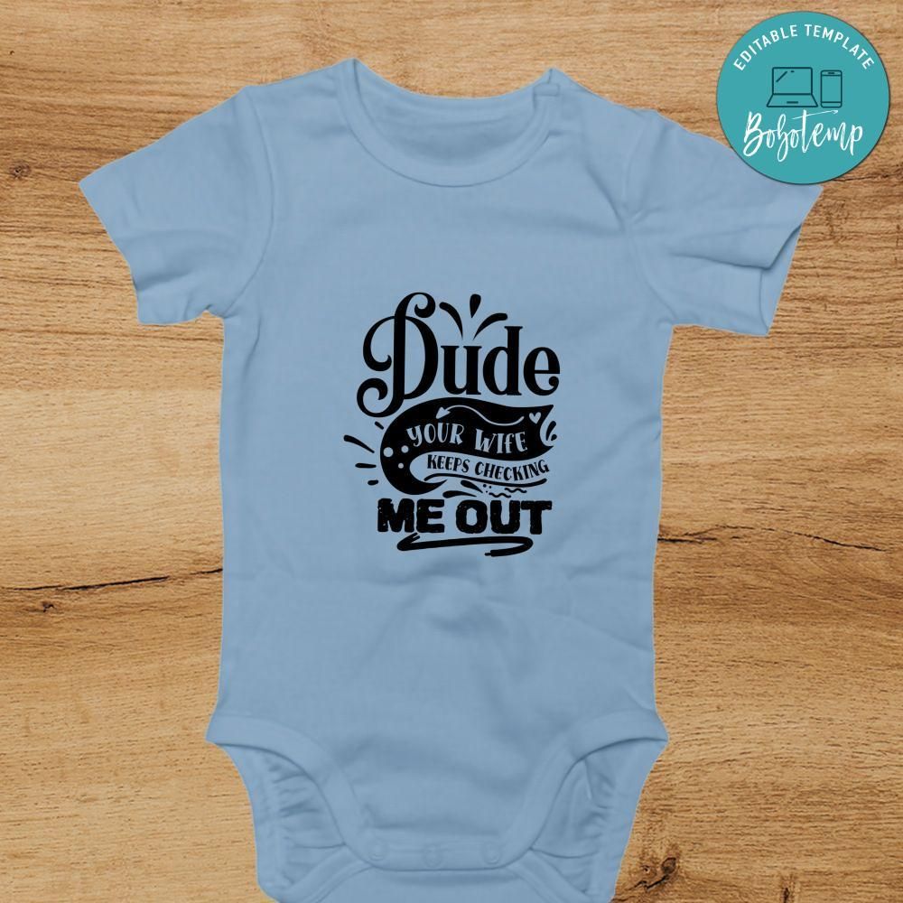 Dude your wife keeps checking me out Cute Baby Shirt