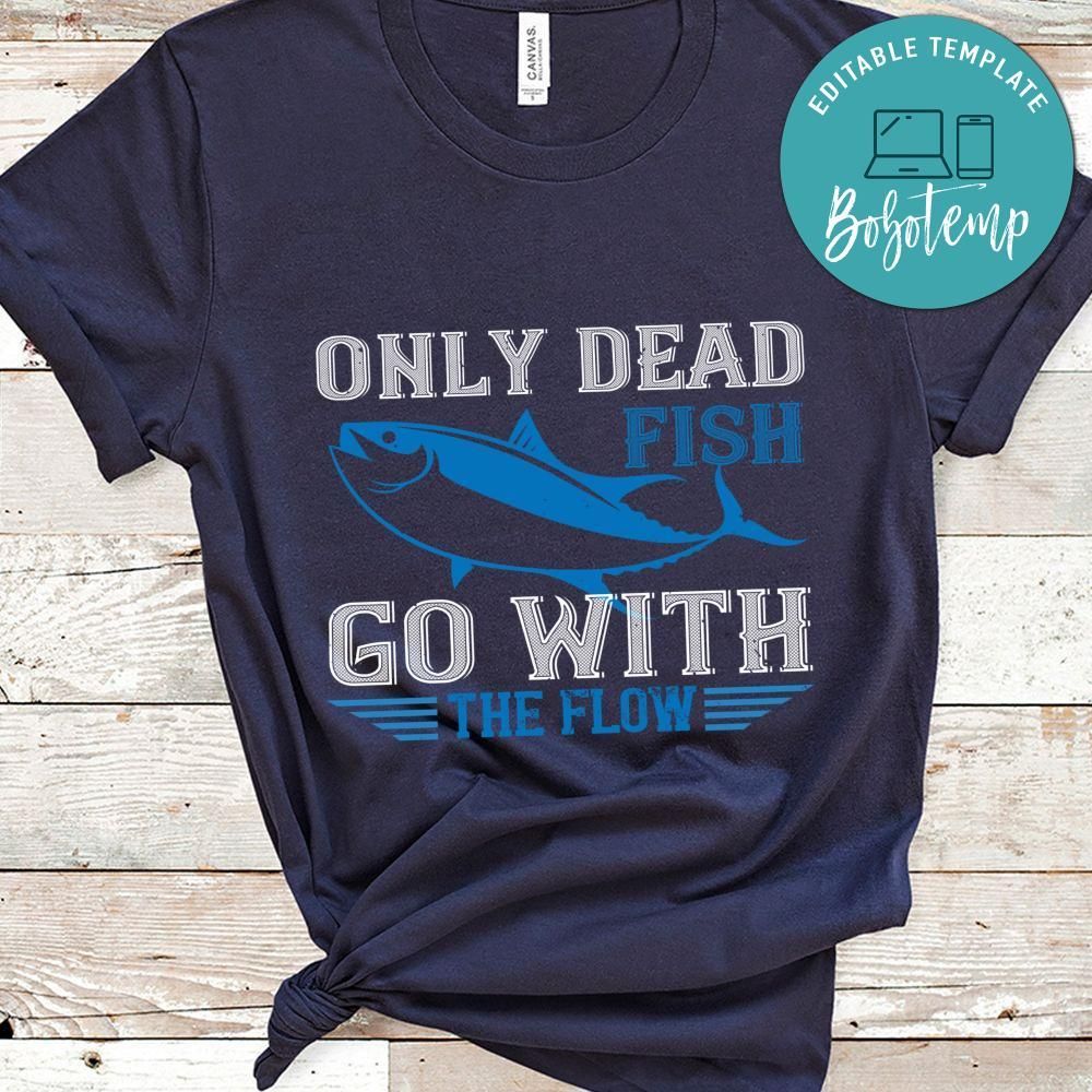 Only dead fish go with the flow Shirt