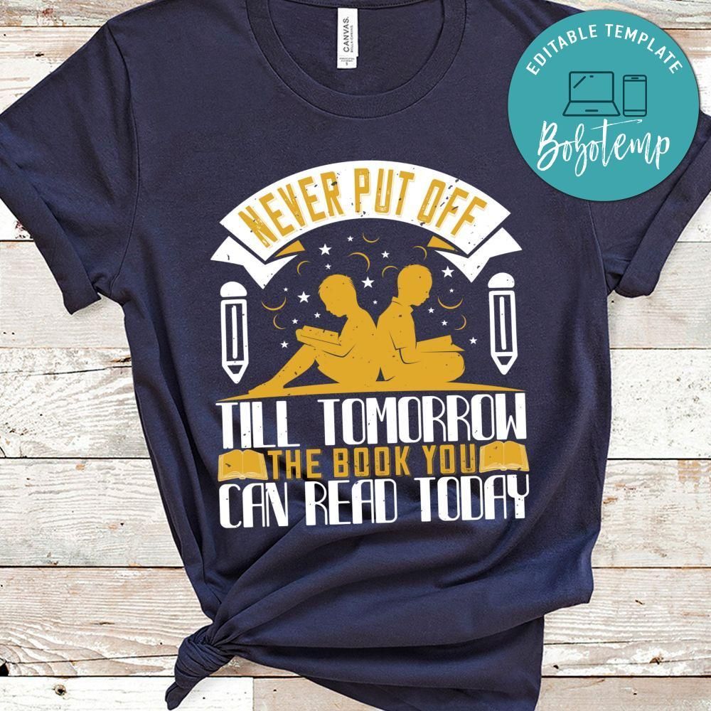 Never put off till tomorrow the you can read today Shirt