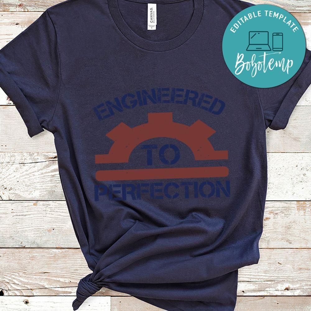 engineered to perfection Shirt