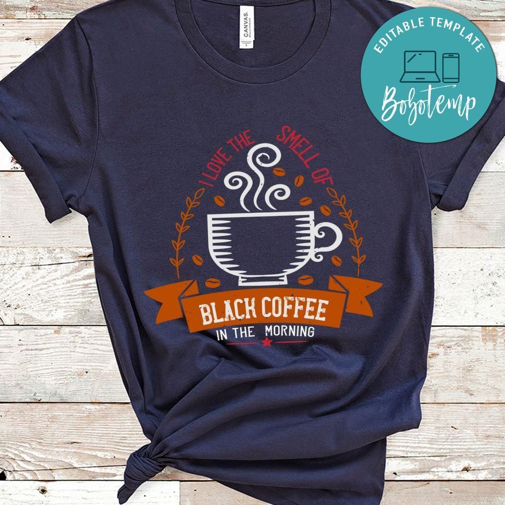 i love the smell of black coffee in the morning Shirt