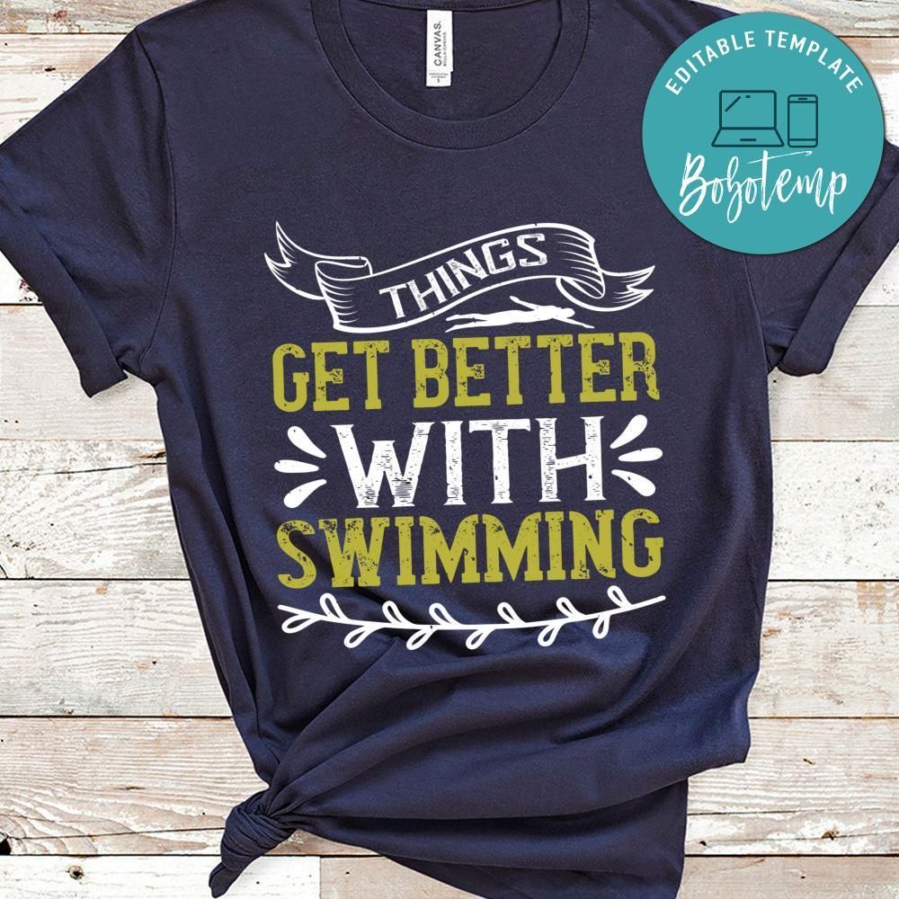 Things get better with swimming Shirt