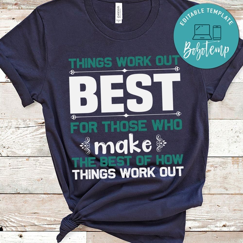 Things work out of best for those who make the best Shirt