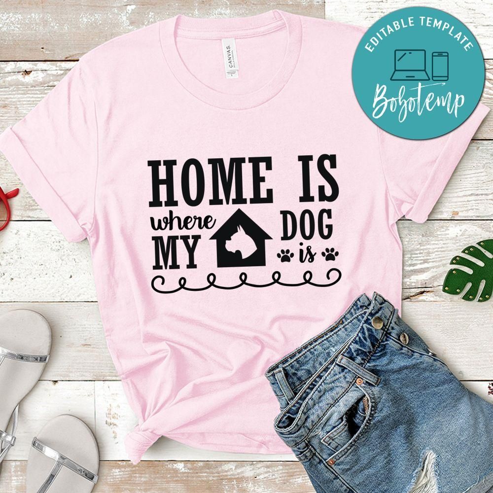 Home is where my dog is Shirt