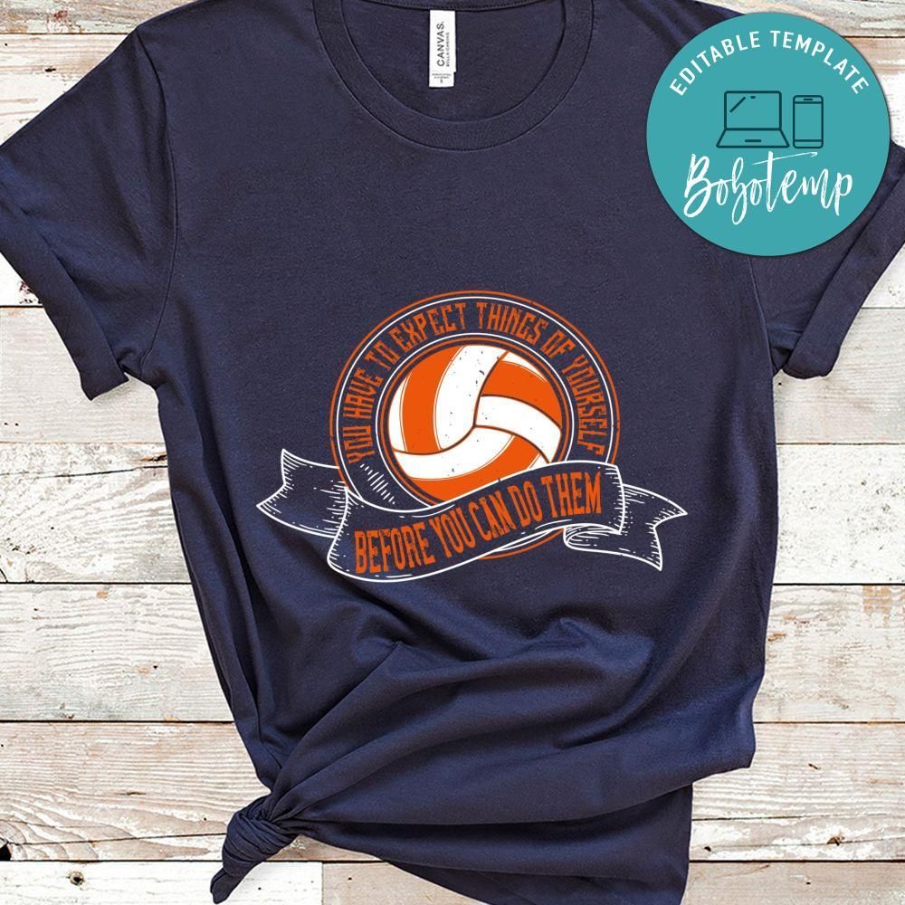 You have to expect things of yourself before you can do them Shirt