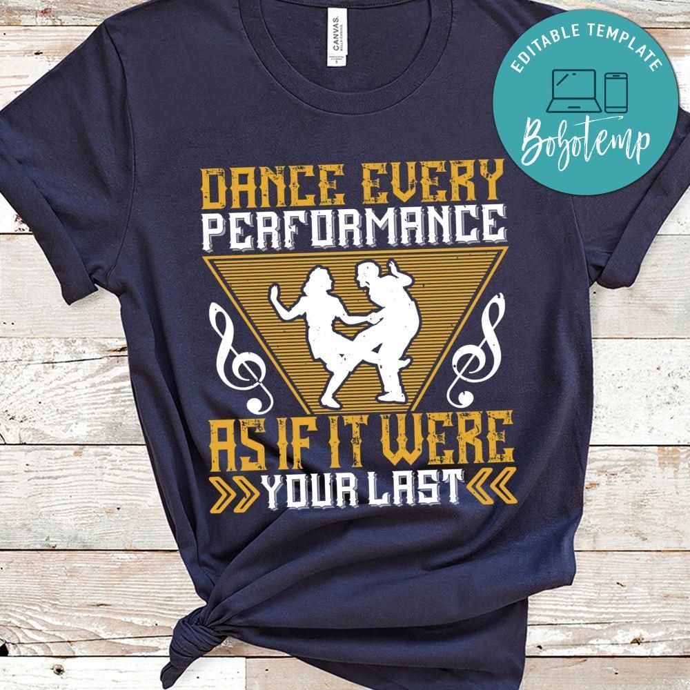 Dance every performance as if it were your last Shirt