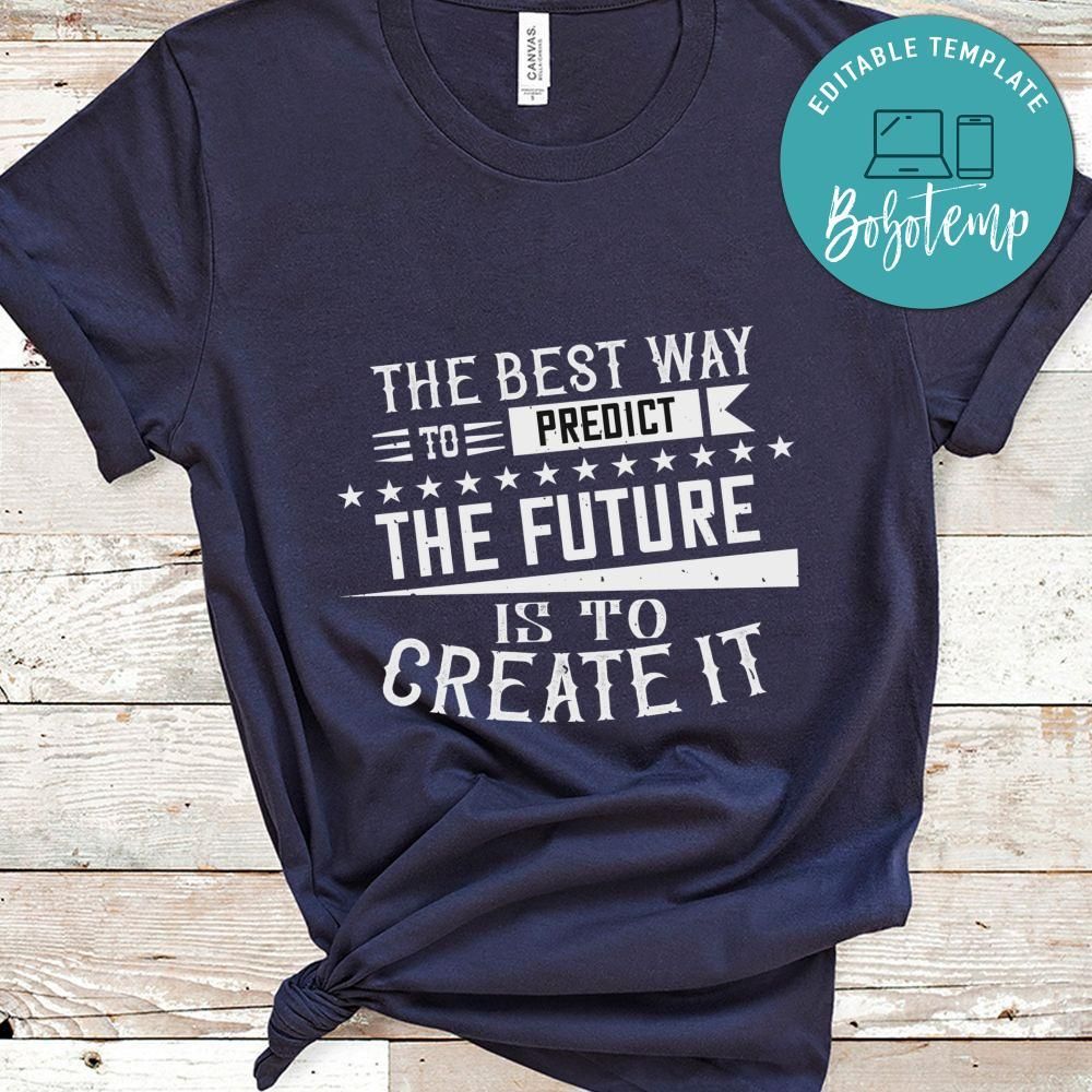 The best way to predict the future is to create it Shirt
