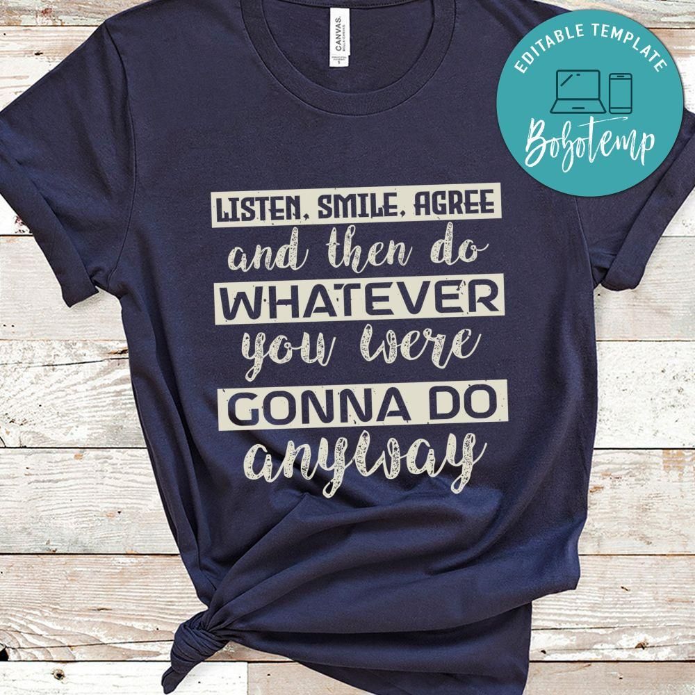 Listen, smile, agree and do whatever Shirt